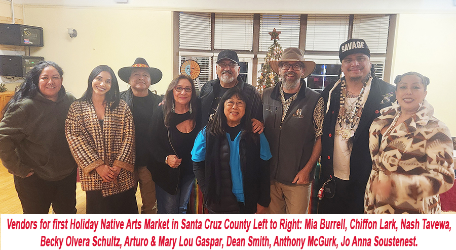 Vendors for first Holiday Native Arts Market in Santa Cruz County: Mia Burrell, Chiffon Lark,, Nash Tavewa, Becky Olvera Schultz, Arturo & Mary LouGaspar, Dean Smith, Anthony McGurk, Jo Anna Soustenest.